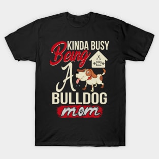 kinda busy being a bulldog mom t-shirt T-Shirt